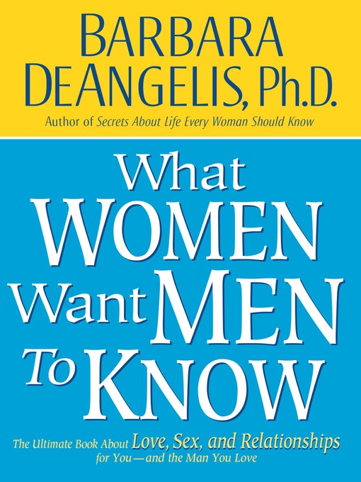 Title details for What Women Want Men to Know by Barbara De Angelis - Available
